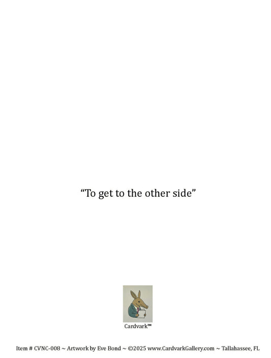 To get to the other side